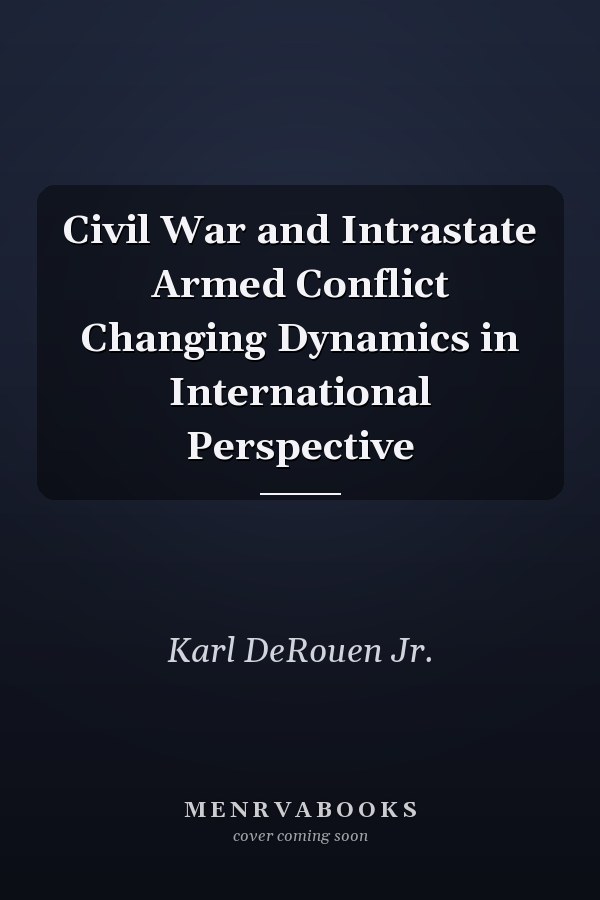Civil War and Intrastate Armed Conflict Changing Dynamics in International Perspective