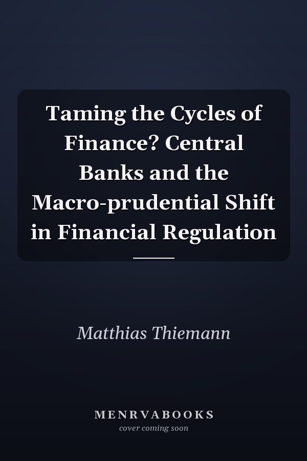 Taming the Cycles of Finance? Central Banks and the Macro-prudential Shift in Financial Regulation