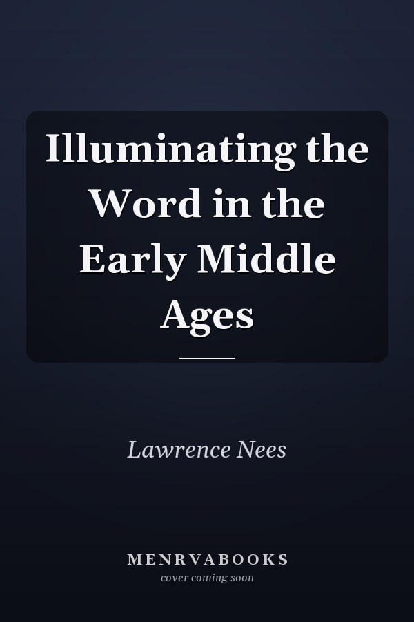 Illuminating the Word in the Early Middle Ages