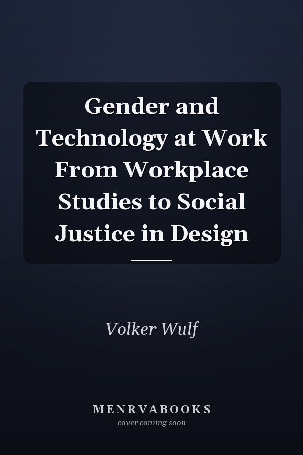 Gender and Technology at Work From Workplace Studies to Social Justice in Design