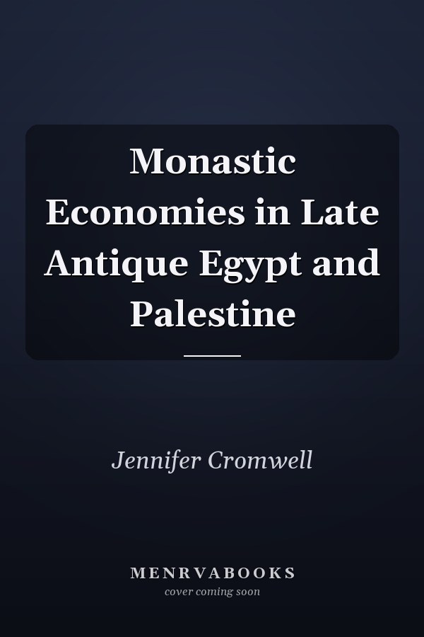 Monastic Economies in Late Antique Egypt and Palestine