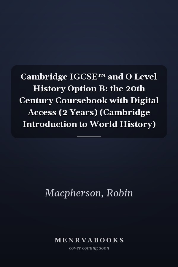 Cambridge IGCSE™ and O Level History Option B: the 20th Century Coursebook with Digital Access (2 Years) (Cambridge Introduction to World History)