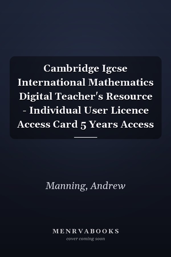 Cambridge Igcse International Mathematics Digital Teacher's Resource - Individual User Licence Access Card 5 Years Access