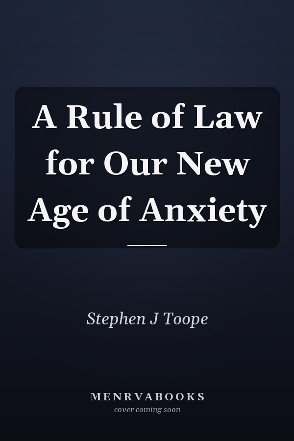 A Rule of Law for Our New Age of Anxiety