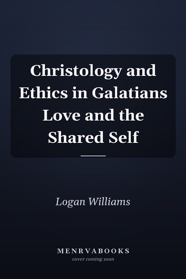 Christology and Ethics in Galatians Love and the Shared Self