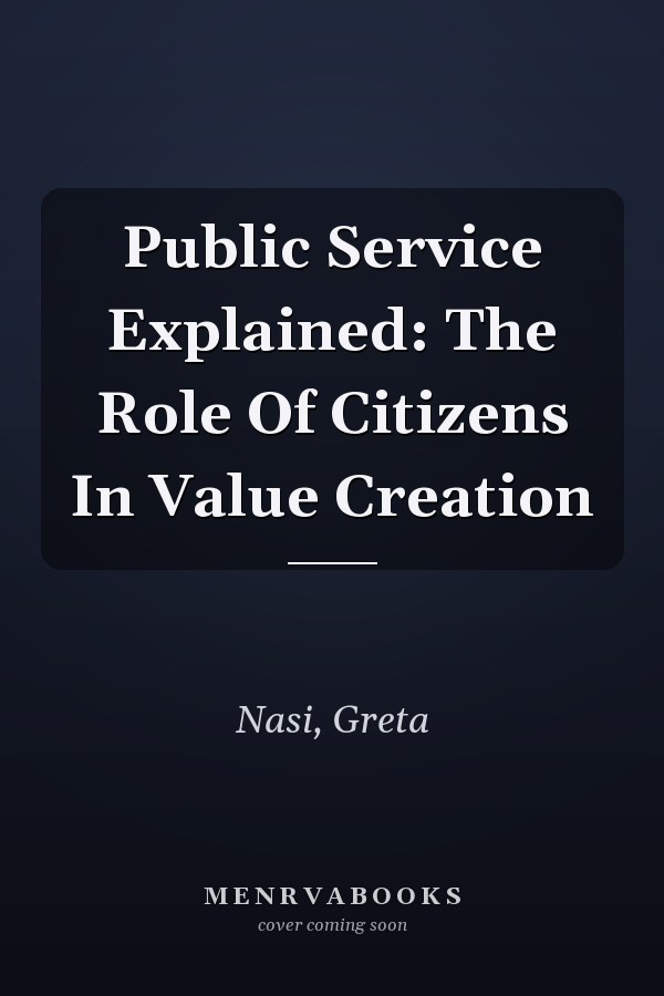 Public Service Explained: The Role Of Citizens In Value Creation