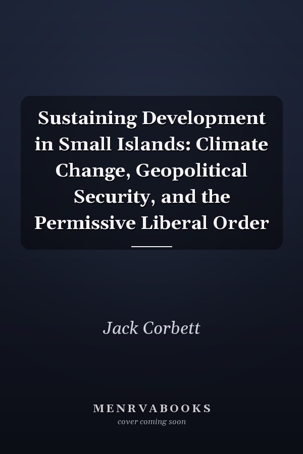 Sustaining Development in Small Islands: Climate Change, Geopolitical Security, and the Permissive Liberal Order