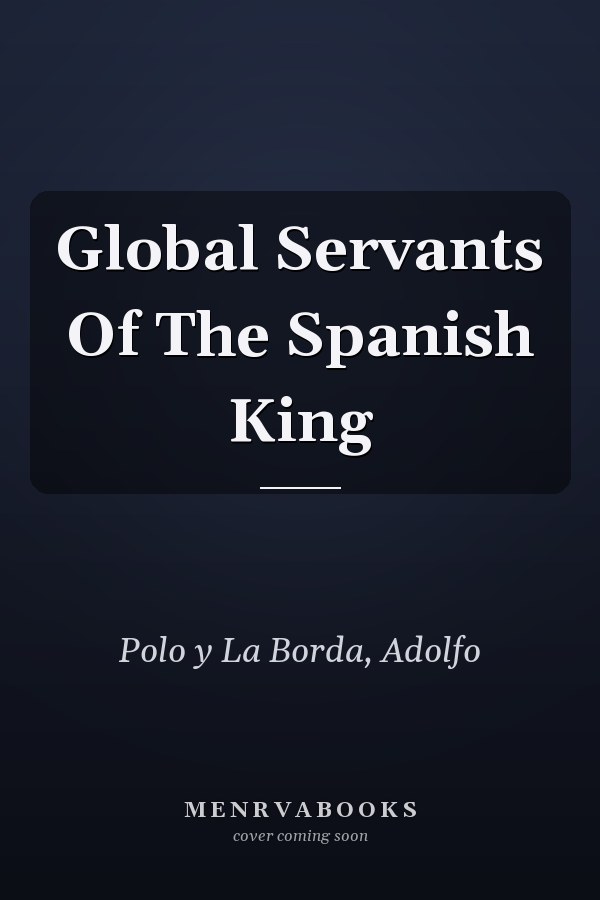 Global Servants Of The Spanish King