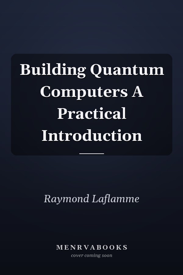 Building Quantum Computers A Practical Introduction