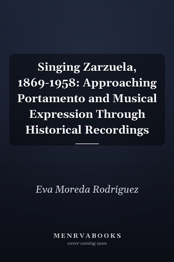 Singing Zarzuela, 1869-1958: Approaching Portamento and Musical Expression Through Historical Recordings