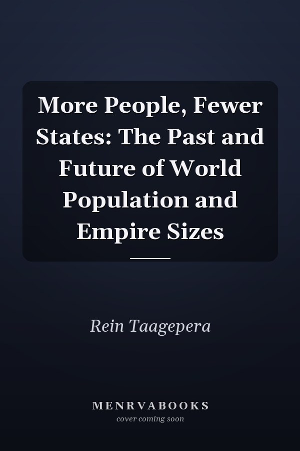 More People, Fewer States: The Past and Future of World Population and Empire Sizes