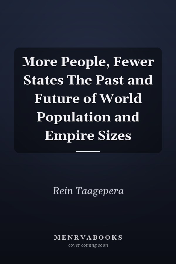 More People, Fewer States The Past and Future of World Population and Empire Sizes