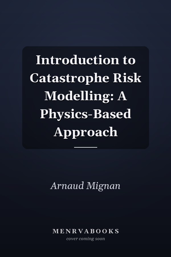 Introduction to Catastrophe Risk Modelling: A Physics-Based Approach