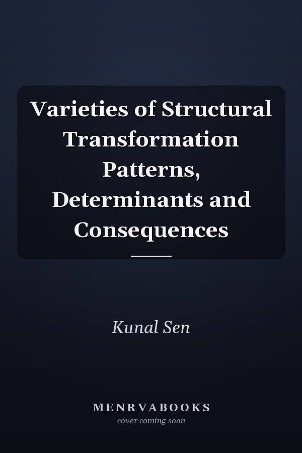 Varieties of Structural Transformation Patterns, Determinants and Consequences
