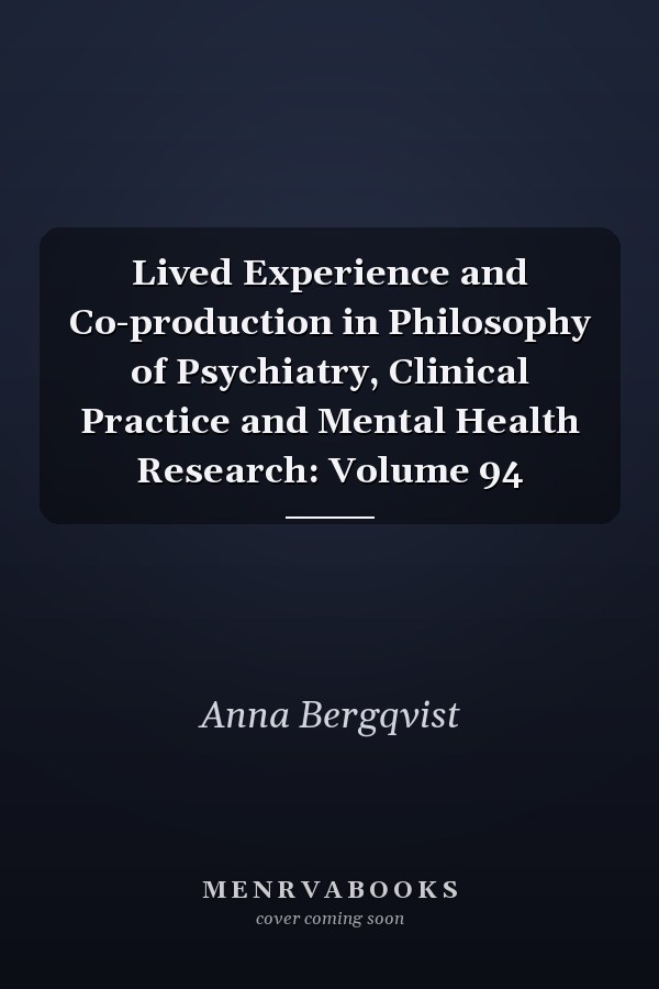 Lived Experience and Co-production in Philosophy of Psychiatry, Clinical Practice and Mental Health Research: Volume 94