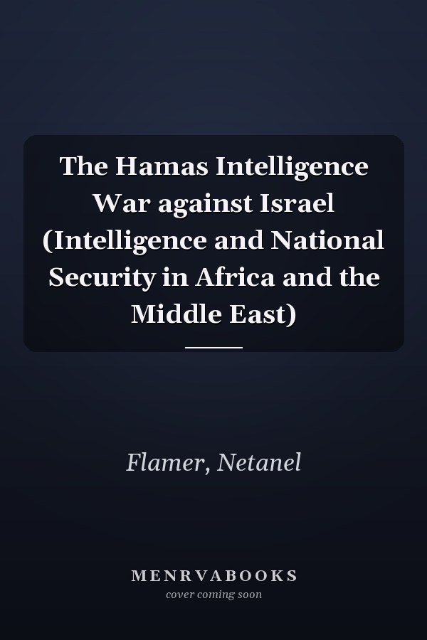 The Hamas Intelligence War against Israel (Intelligence and National Security in Africa and the Middle East)