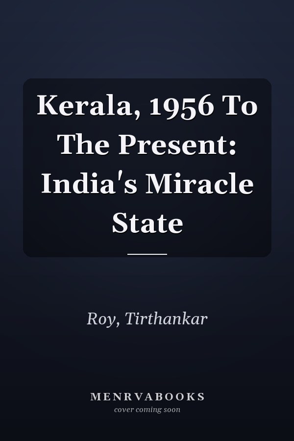 Kerala, 1956 To The Present: India's Miracle State