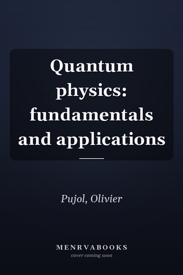Quantum physics: fundamentals and applications