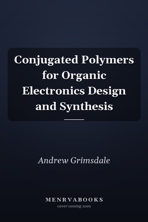 Conjugated Polymers for Organic Electronics Design and Synthesis