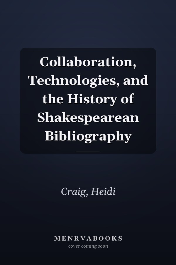 Collaboration, Technologies, and the History of Shakespearean Bibliography