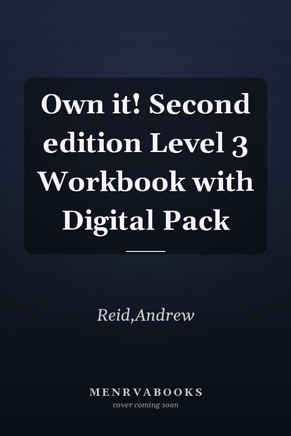 Own it! Second edition Level 3 Workbook with Digital Pack