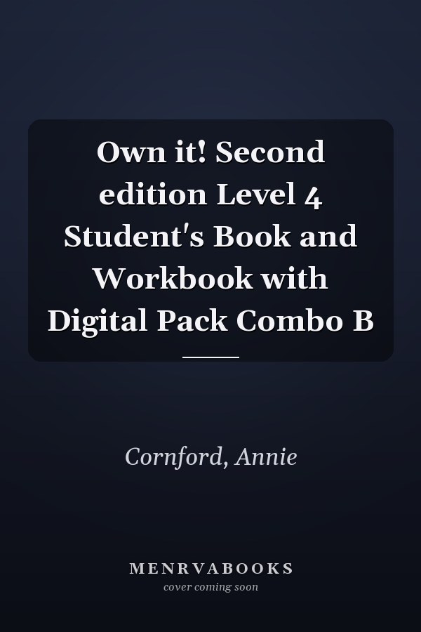 Own it! Second edition Level 4 Student's Book and Workbook with Digital Pack Combo B