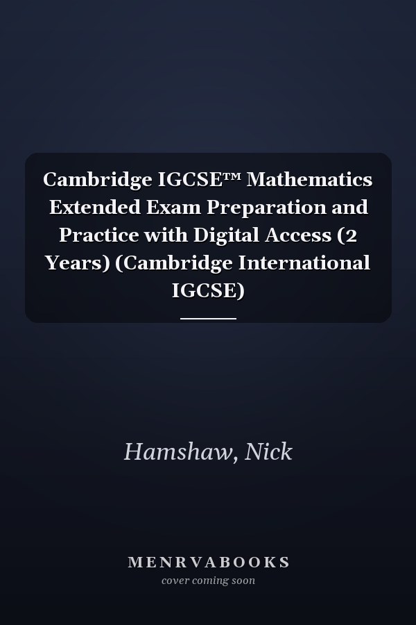 Cambridge IGCSE™ Mathematics Extended Exam Preparation and Practice with Digital Access (2 Years) (Cambridge International IGCSE)