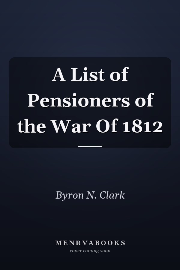 A List of Pensioners of the War Of 1812