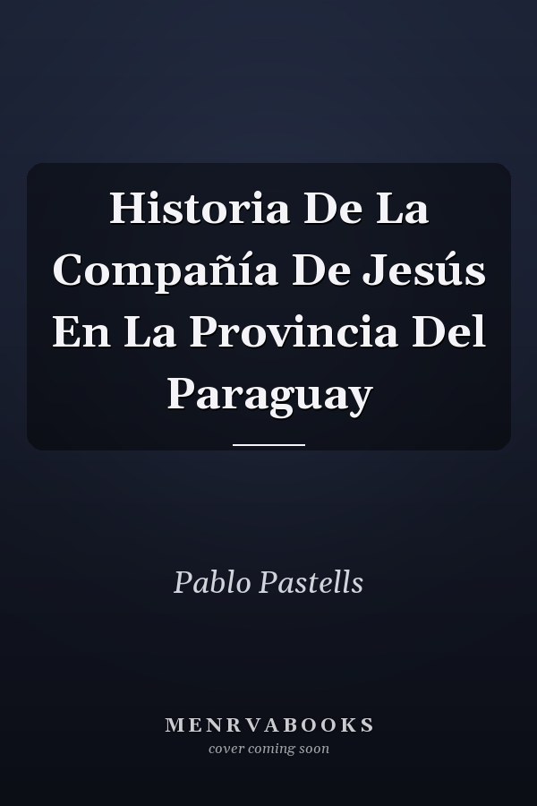 Historia De La Compañía De Jesús En La Provincia Del Paraguay