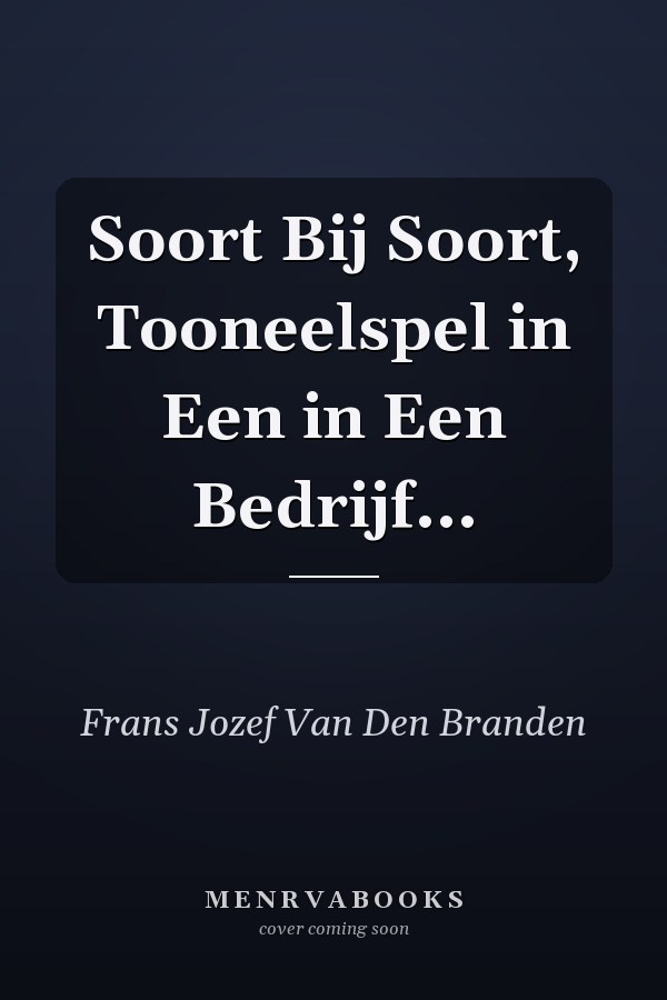 Soort Bij Soort, Tooneelspel in Een in Een Bedrijf...