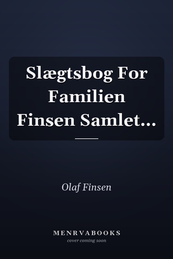 Slægtsbog For Familien Finsen Samlet...