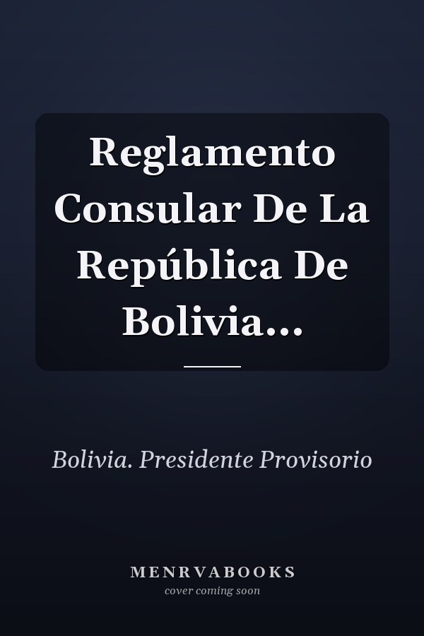 Reglamento Consular De La República De Bolivia...