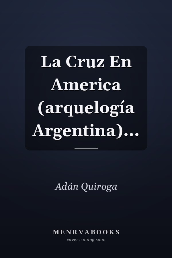 La Cruz En America (arquelogía Argentina)...