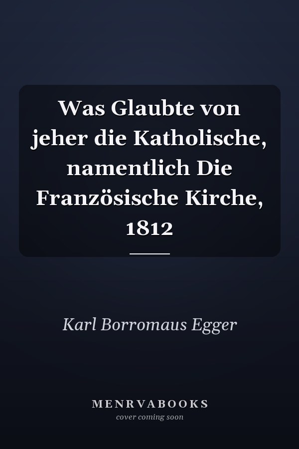 Was Glaubte von jeher die Katholische, namentlich Die Französische Kirche, 1812