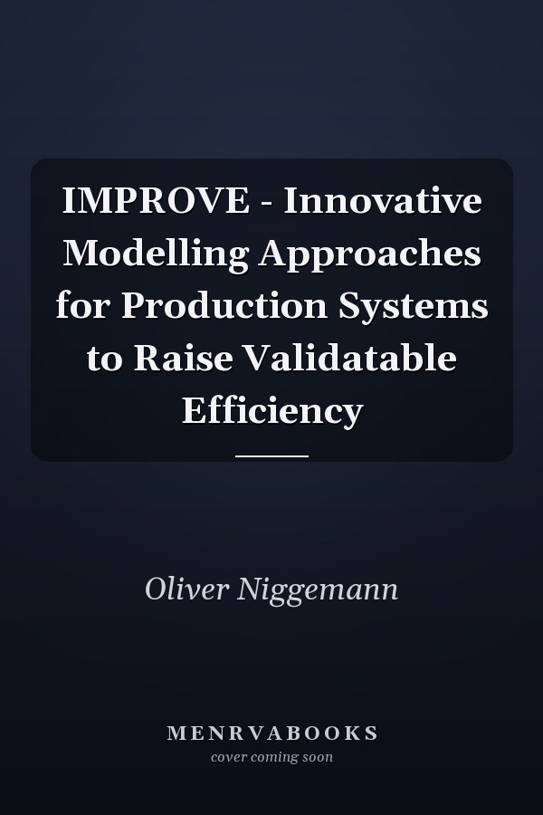 IMPROVE - Innovative Modelling Approaches for Production Systems to Raise Validatable Efficiency