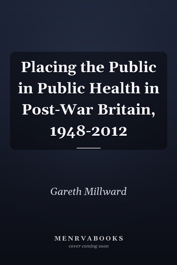 Placing the Public in Public Health in Post-War Britain, 1948-2012
