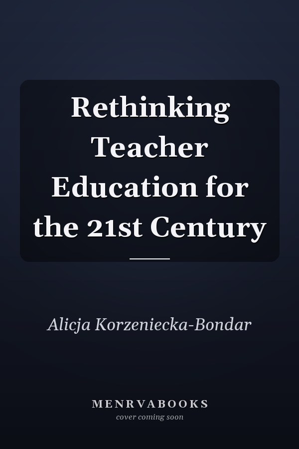 Rethinking Teacher Education for the 21st Century