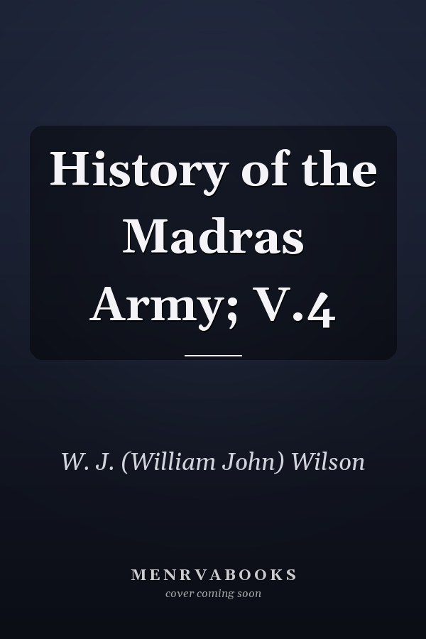 History of the Madras Army; V.4