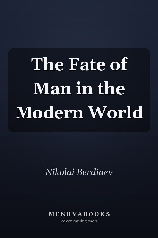 The Fate of Man in the Modern World