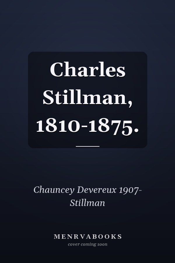Charles Stillman, 1810-1875.