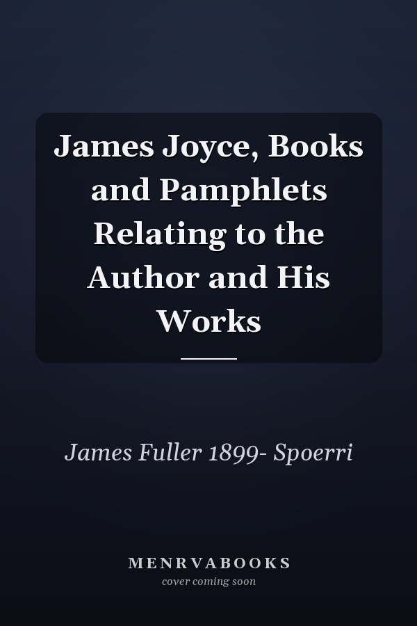 James Joyce, Books and Pamphlets Relating to the Author and His Works