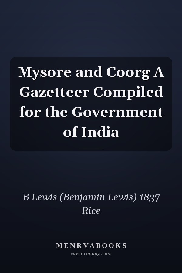 Mysore and Coorg A Gazetteer Compiled for the Government of India