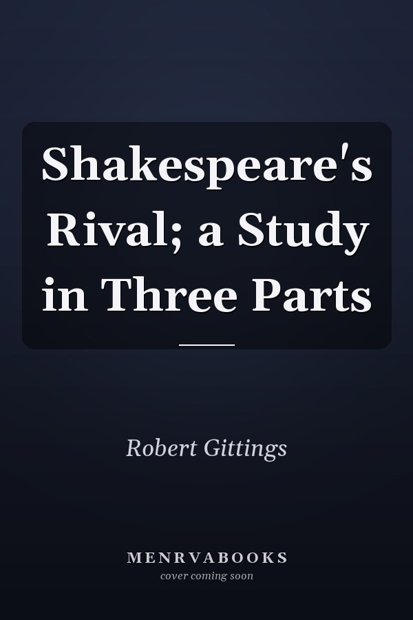 Shakespeare's Rival; a Study in Three Parts