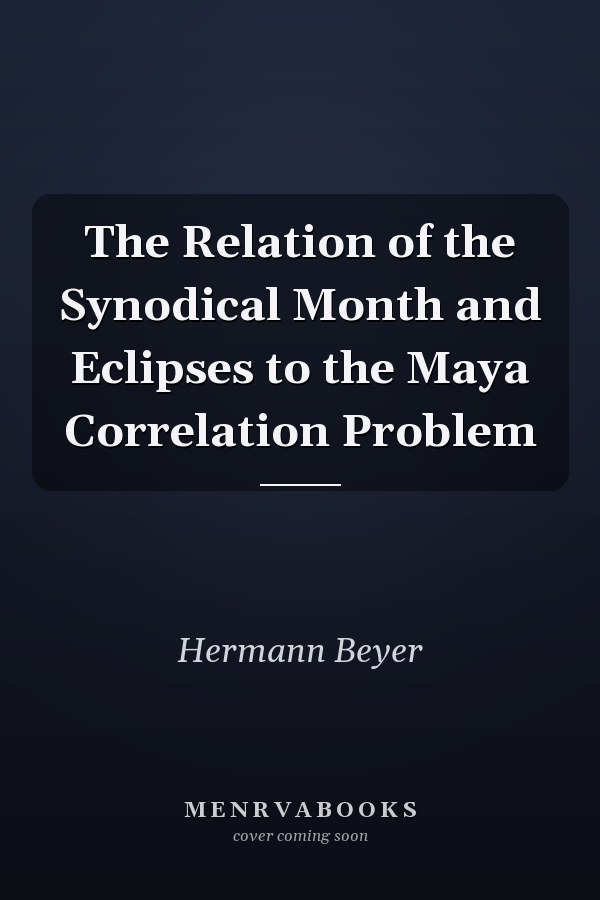The Relation of the Synodical Month and Eclipses to the Maya Correlation Problem