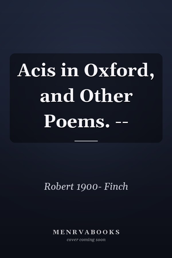 Acis in Oxford, and Other Poems. --