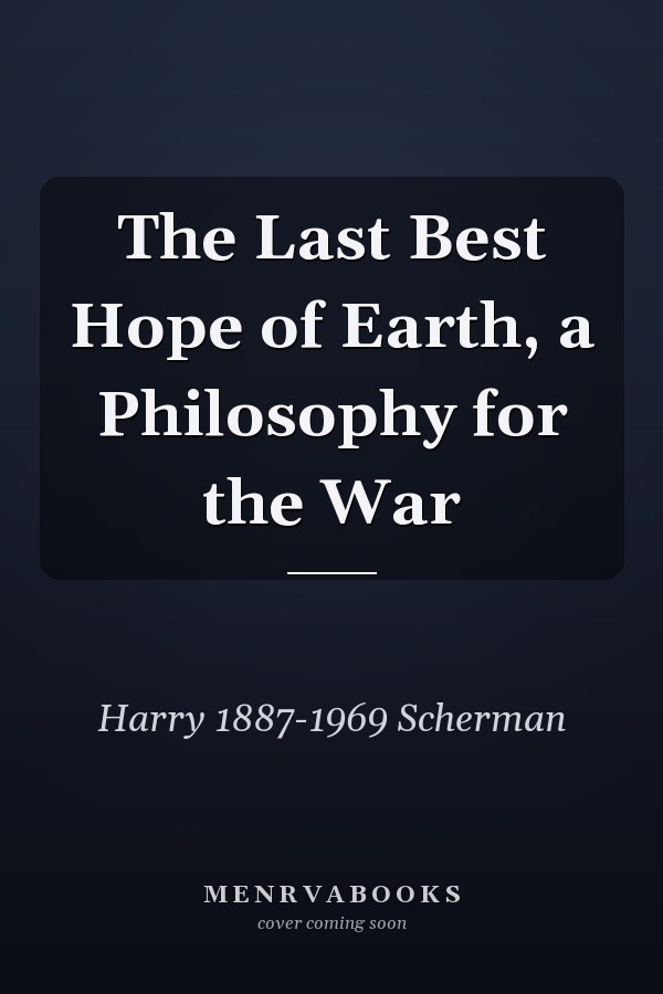 The Last Best Hope of Earth, a Philosophy for the War