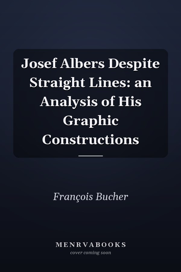 Josef Albers Despite Straight Lines: an Analysis of His Graphic Constructions