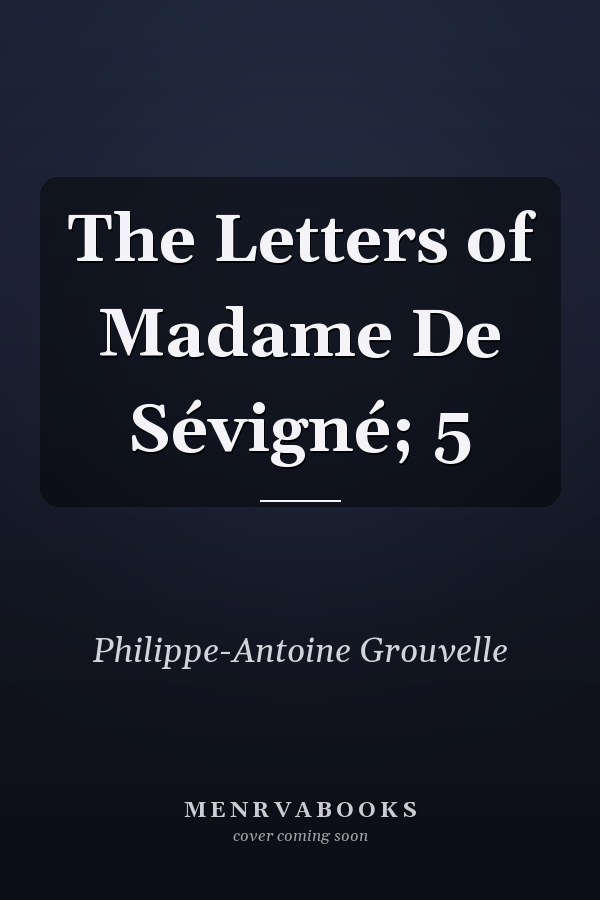 The Letters of Madame De Sévigné; 5