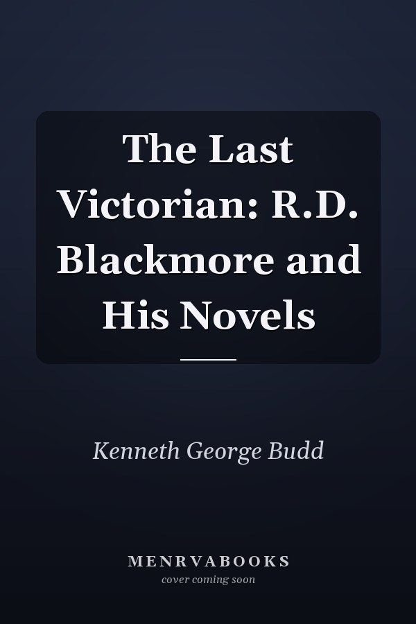 The Last Victorian: R.D. Blackmore and His Novels