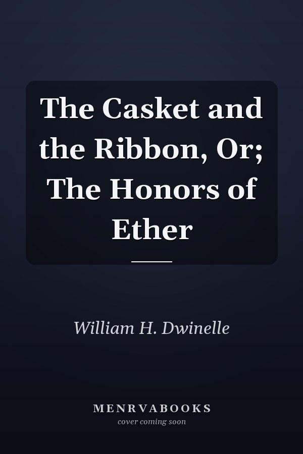 The Casket and the Ribbon, Or; The Honors of Ether